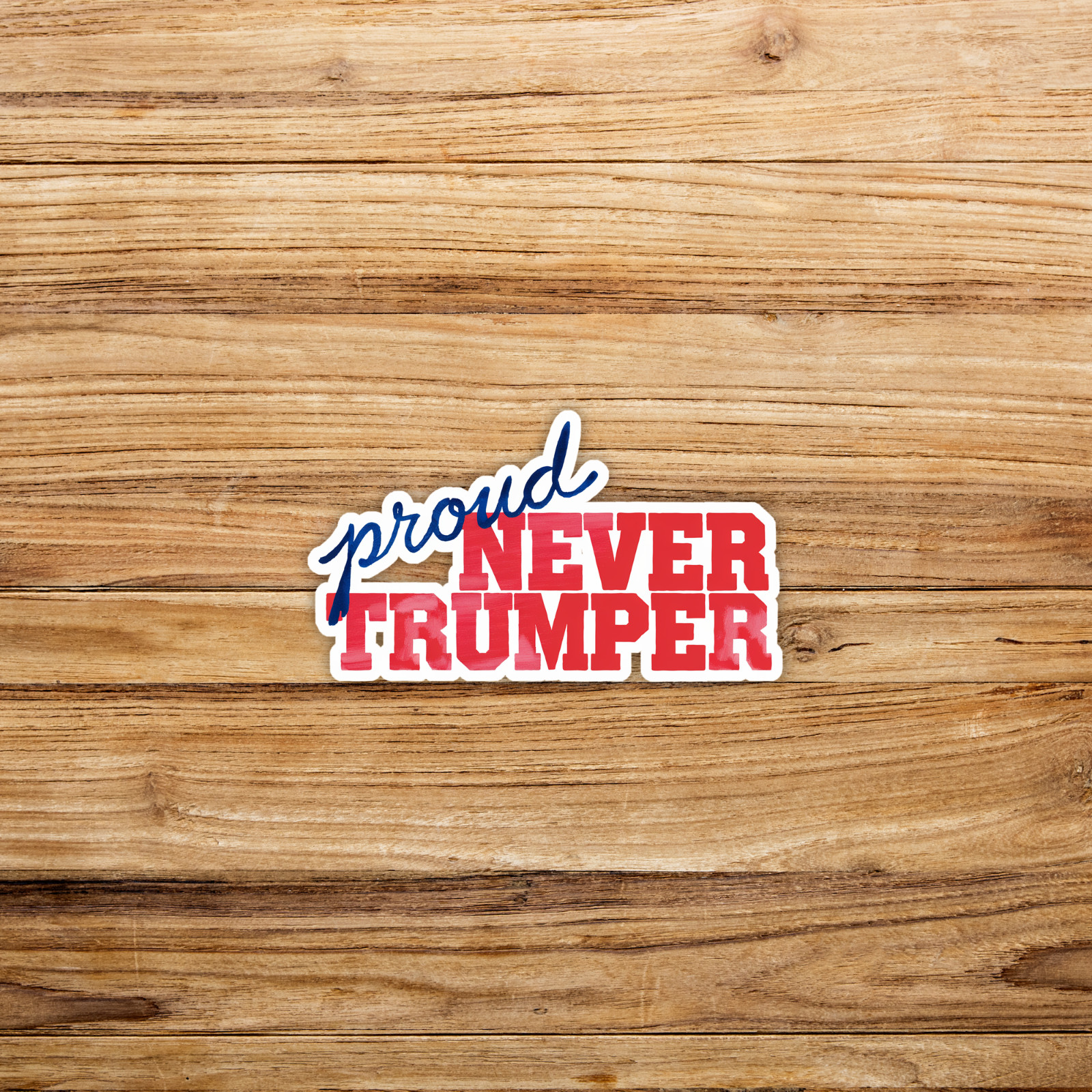 Proud Never Trumper Political Slogan Sticker Anti-Trump Decal #1243