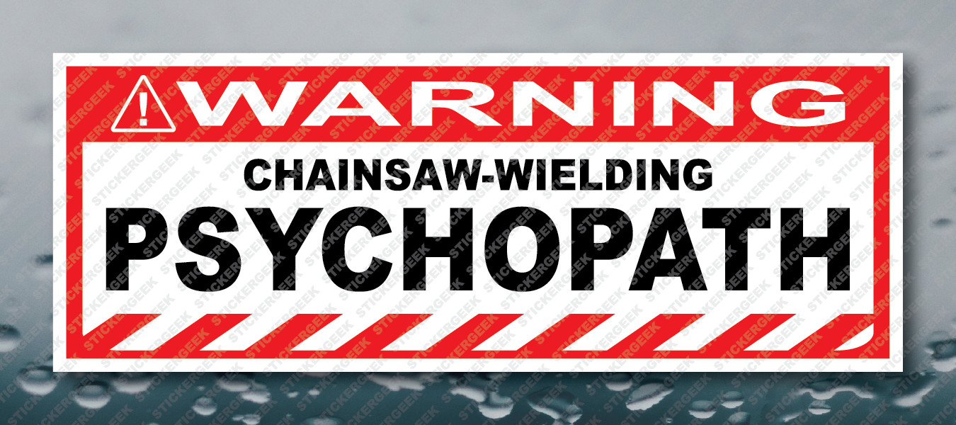 Warning Bumper Sticker CHAINSAW-WIELDING PSYCHOPATH Prank Gag Joke Decal
