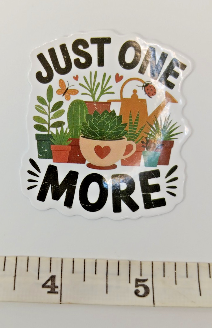Plants-Funny-Hoarder-Just ONE MORE-Vinyl Sticker-Decal-NWOT-Free Shipping!