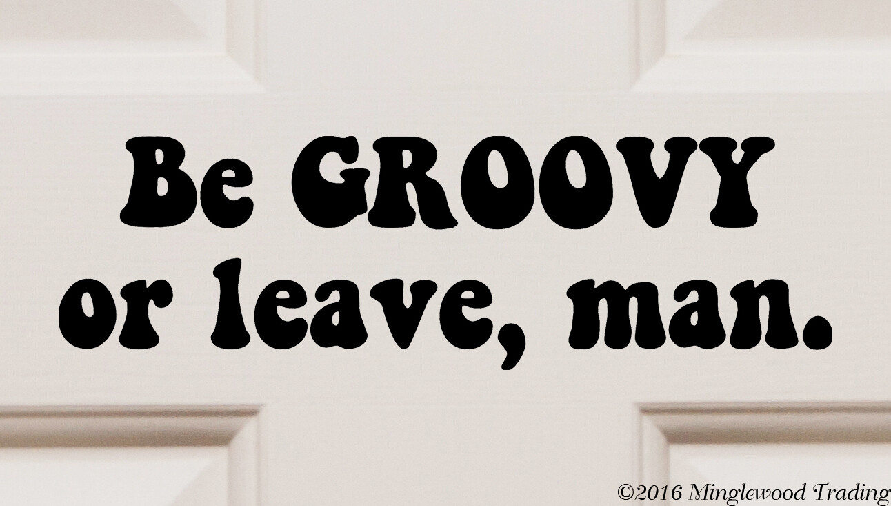 Be Groovy or Leave, Man Vinyl Decal – Hippie Peace Love – Die Cut Sticker
