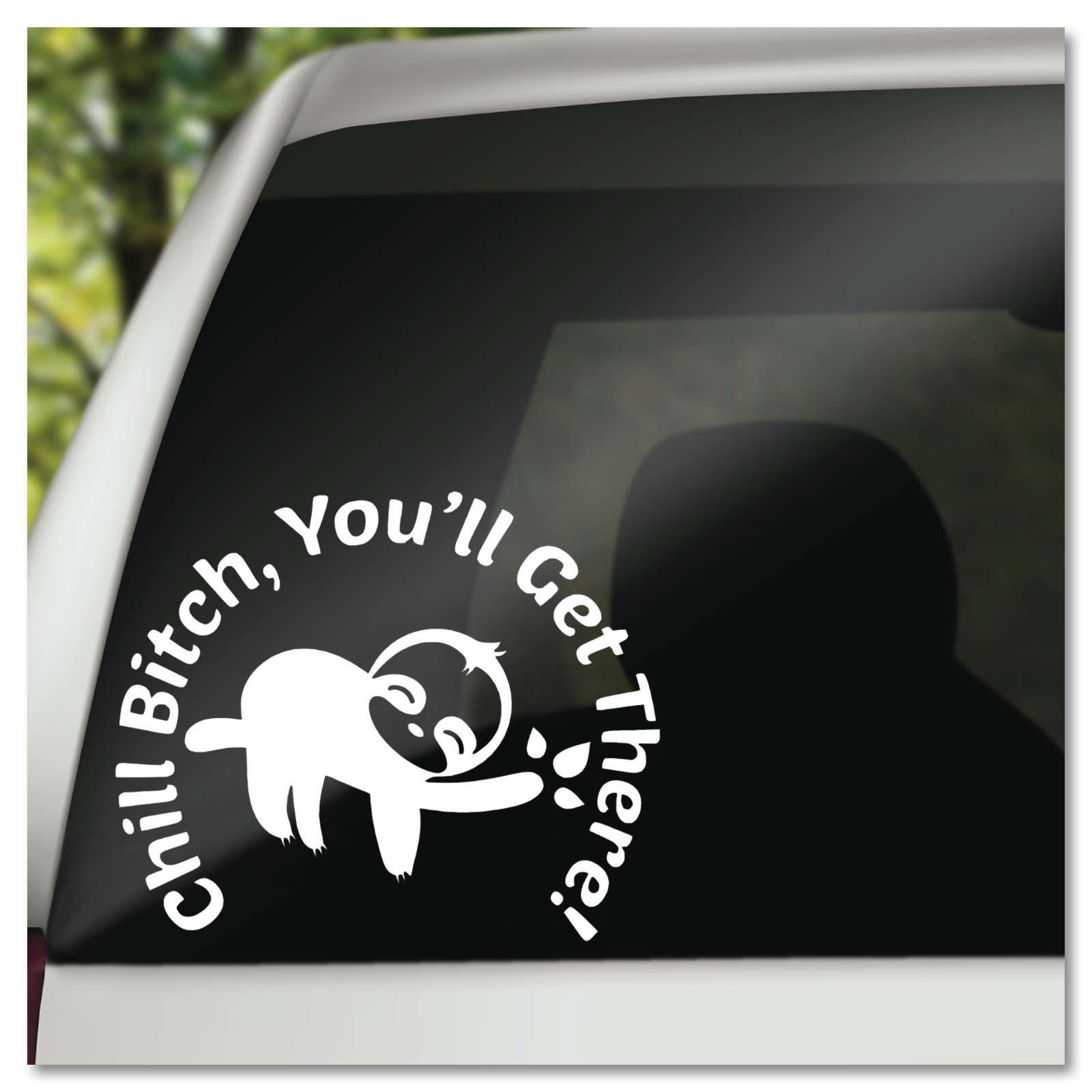6" Chill B*tch, You'll Get There with Sloth Vinyl Decal Sticker