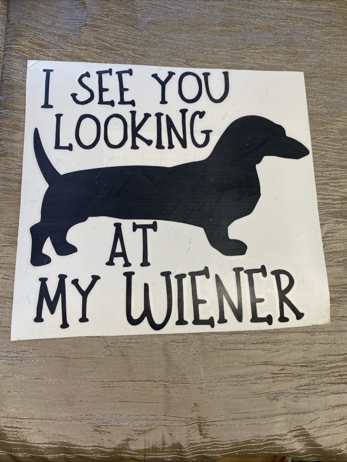 Dachshund I See You Looking At My Wiener Decal Sticker, 8”x8”, Black Dog Funny