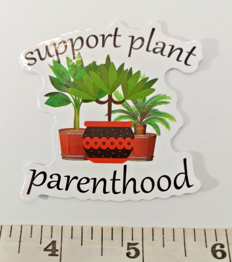 Plants-Support Parenthood-Vinyl Sticker-Decal-NWOT-Free Shipping!