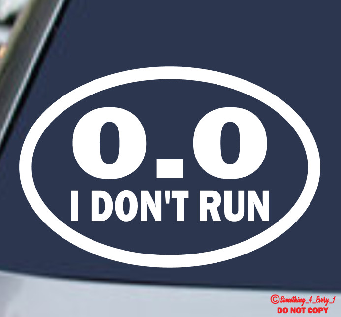 0.0 I DON'T RUN Vinyl Decal Sticker Car Truck Van Rear Window Wall FUNNY QUOTE