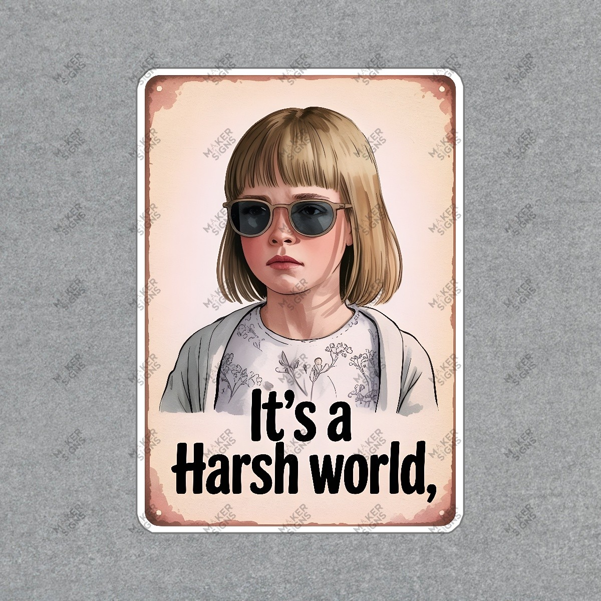 Vintage Pop Culture Sign Its a Harsh World Young Girl with Sunglasses #7509