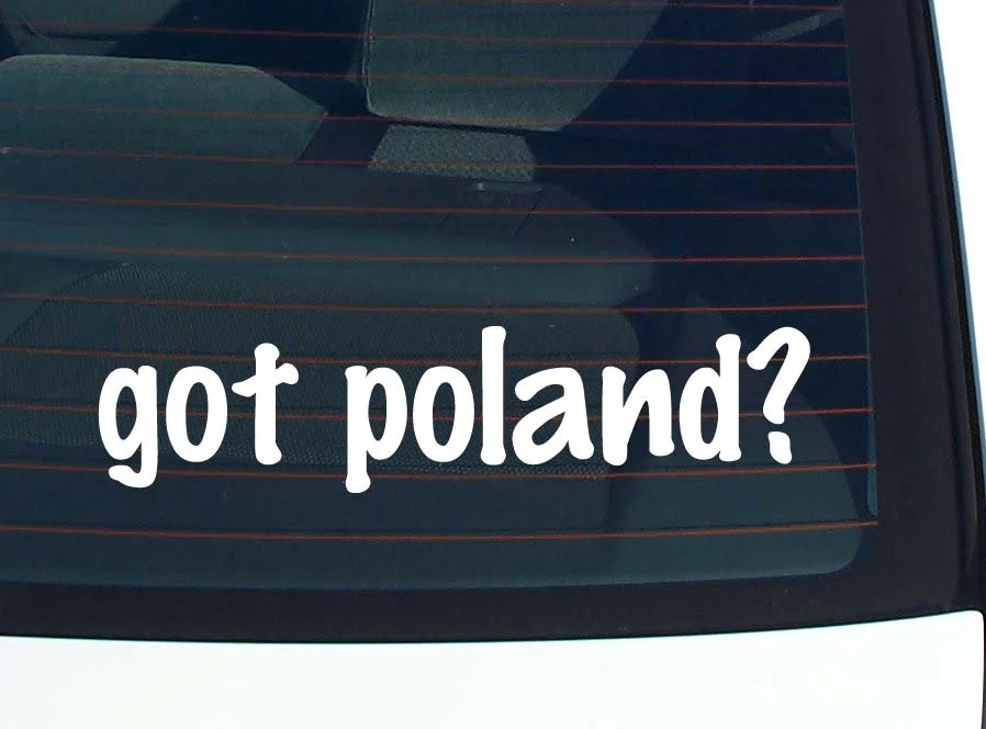 got poland? CAR DECAL BUMPER STICKER VINYL FUNNY JOKE WINDOW