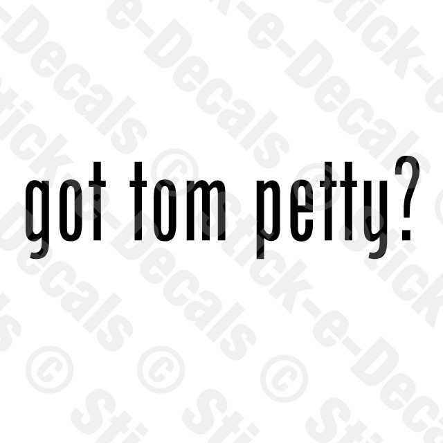 got tom petty? Decal Vinyl Heartbreakers Classic Rock Car Window Laptop Die Cut