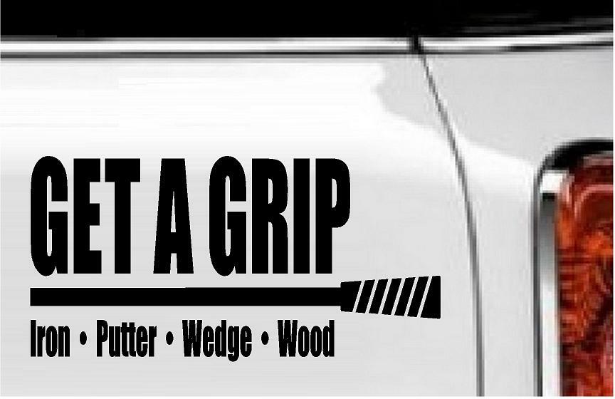 Get A Grip Golf Vinyl Decal Home Décor 4" x 8"