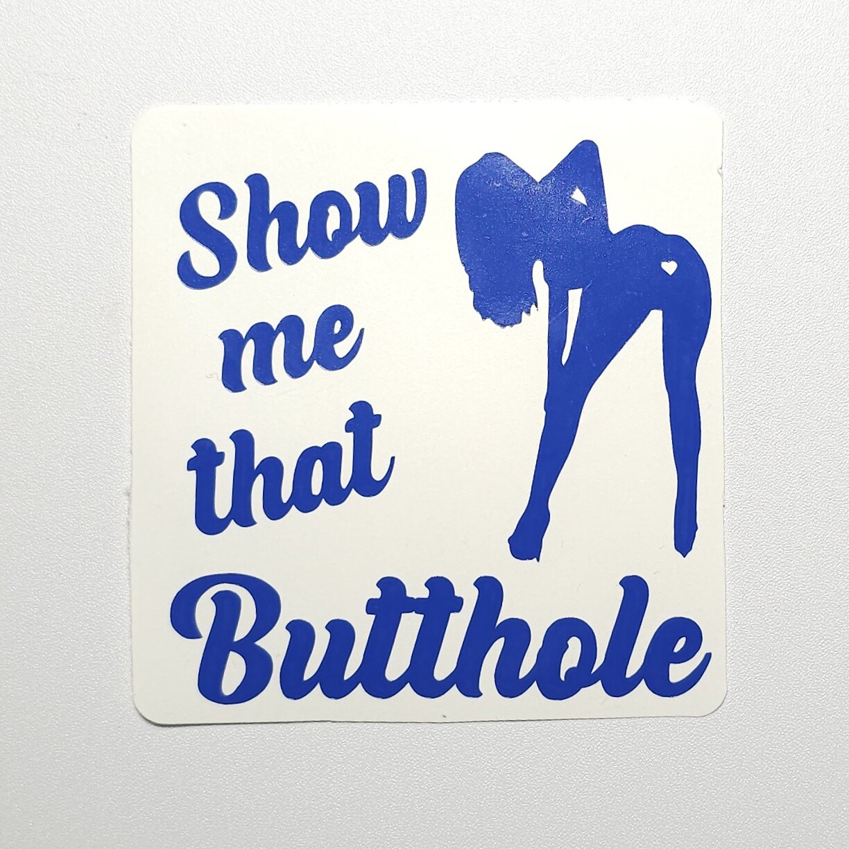 Show Me That Butthole – Vinyl Decal for Car/Truck/SUV 6" – 12 Colors Available