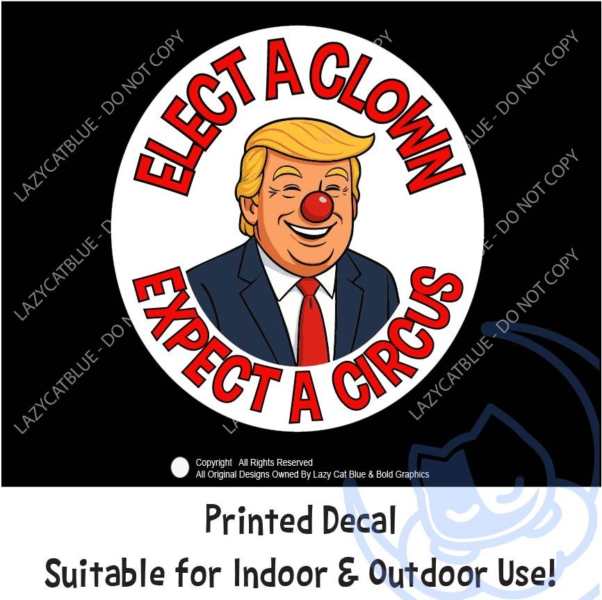 Anti Trump Elect a Clown Expect Circus Decal Sticker Nose MAGA Political Newsom
