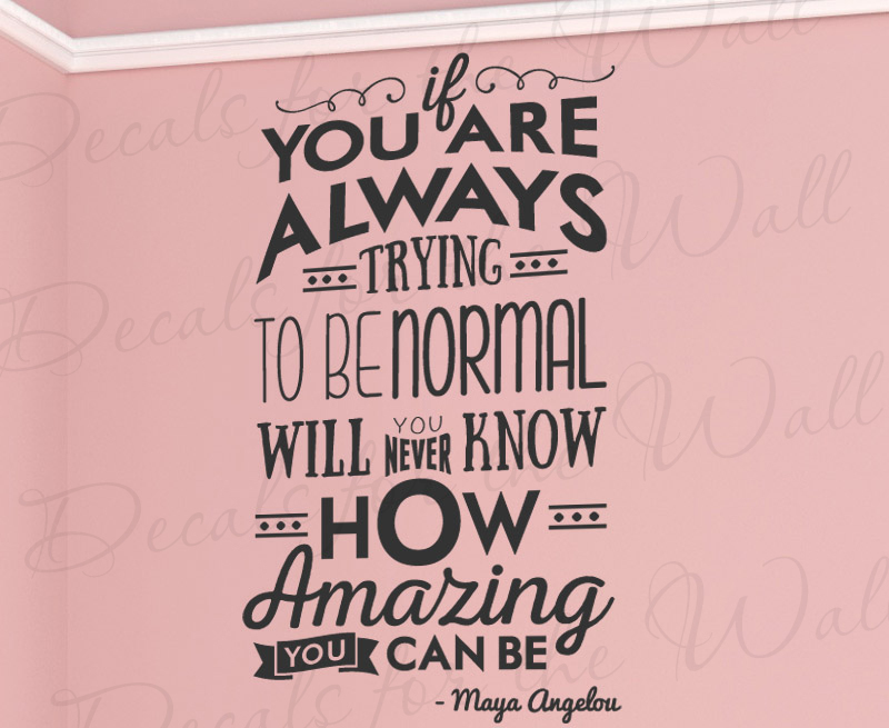 If You Are Trying To Be Normal Maya Angelou Wall Decal Vinyl Art Sticker Q43