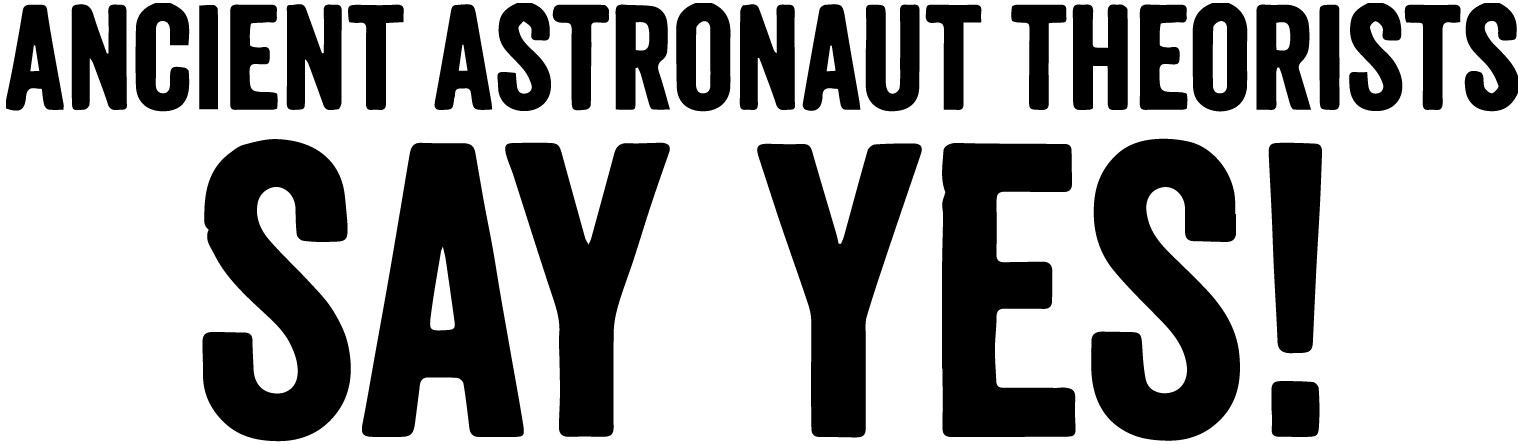 Ancient Astronaut Theorists Say Yes! vinyl decal sticker aliens ufo conspiracy