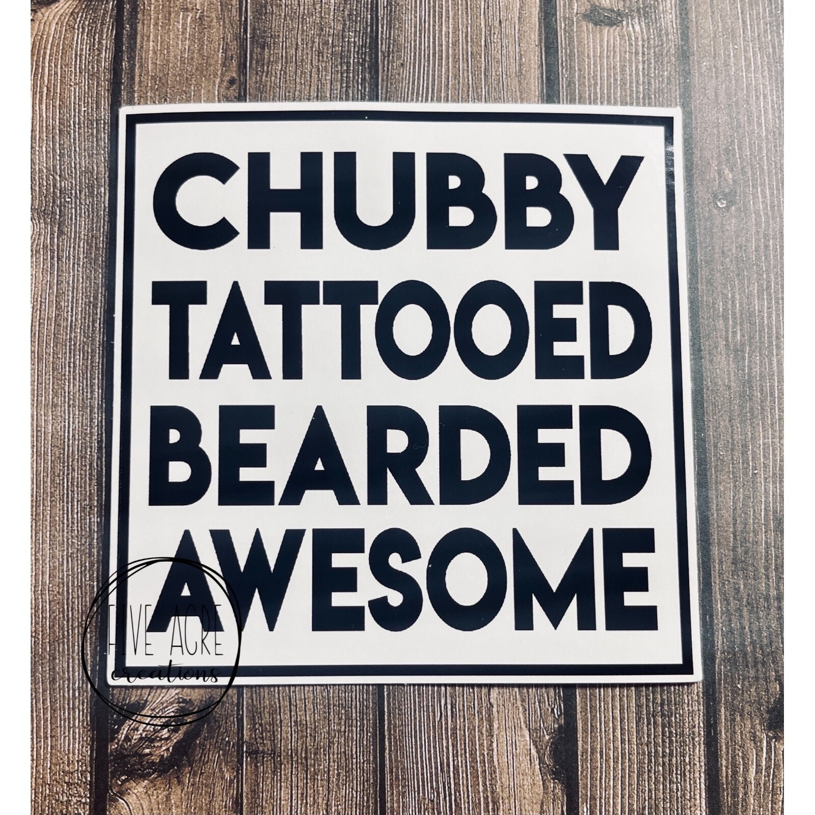 Funny Waterproof Weatherproof Vinyl Sticker | Chubby Tattooed Bearded Awesome