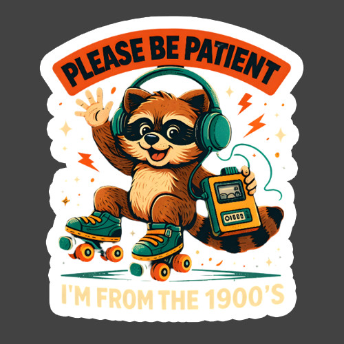 Raccoon Sticker Vinyl Decal Please Be Patient I'm From The 1900s Funny