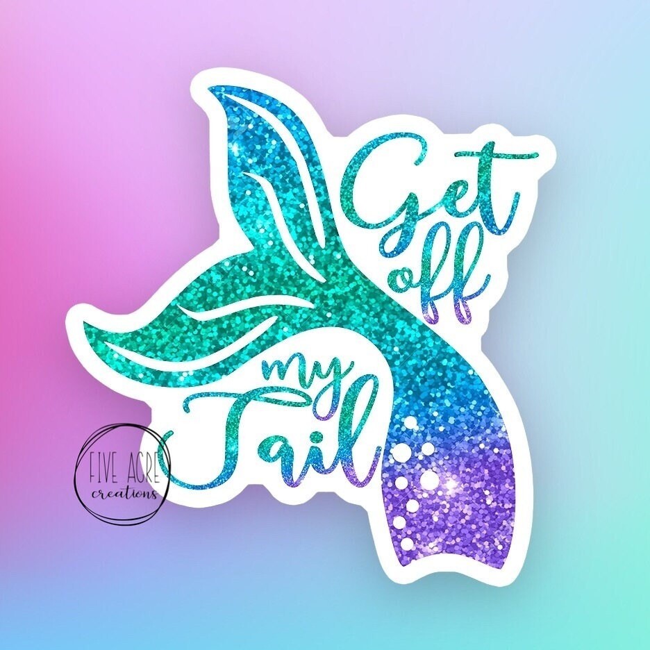 Funny Mermaid Decal | Get Off My Tail | Waterproof Weatherproof Vinyl Sticker