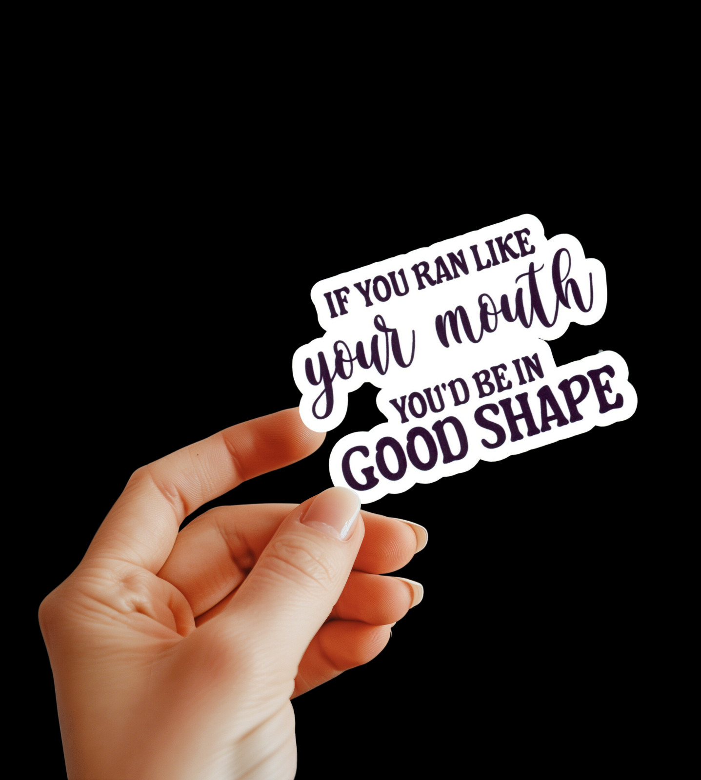 If You Ran Like Your Mouth You'd Be In Good Shape Funny Sarcastic Vinyl Sticker