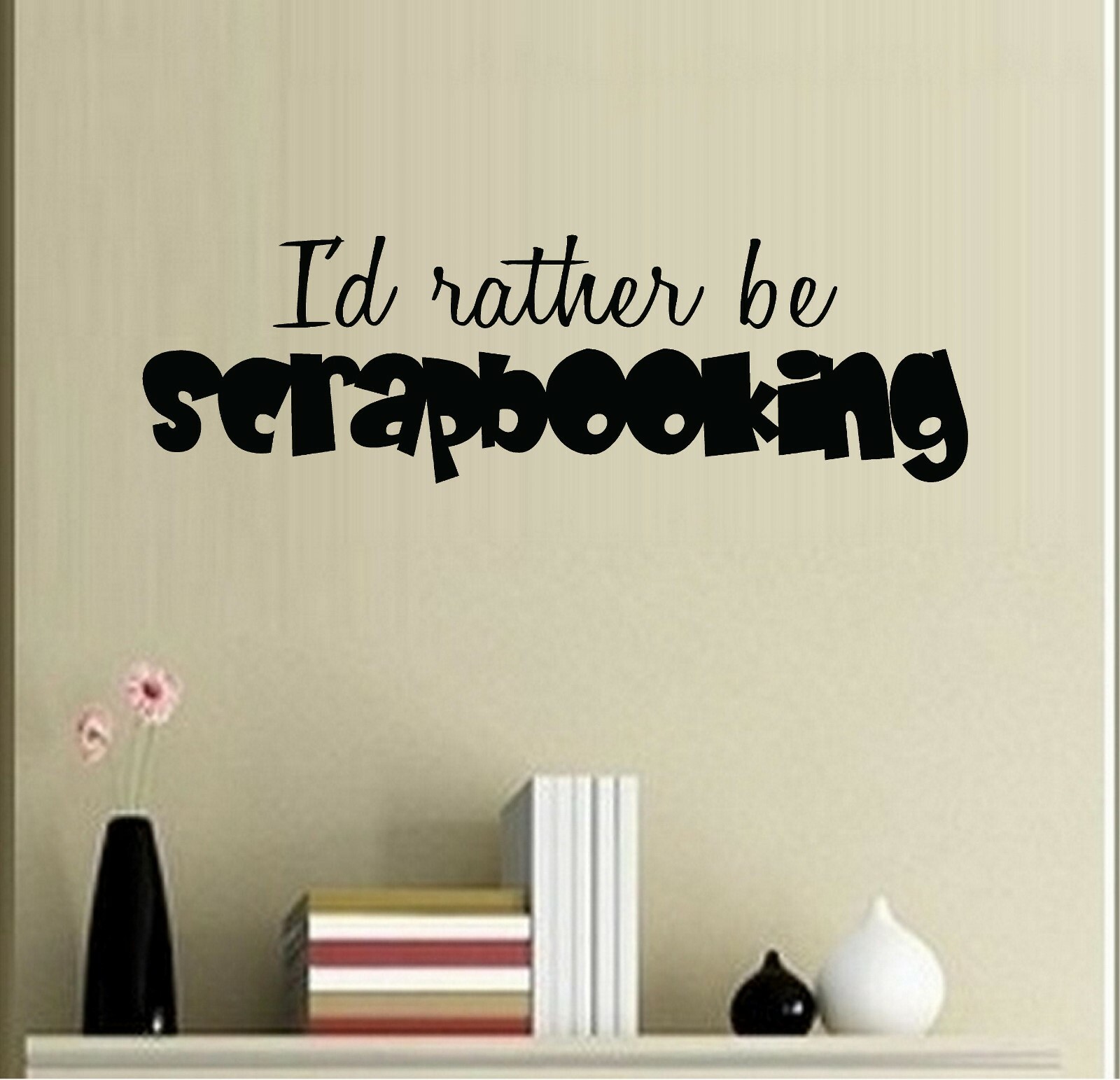 I'd rather be Scrapbooking Vinyl Decal Home Décor 11" x 36"