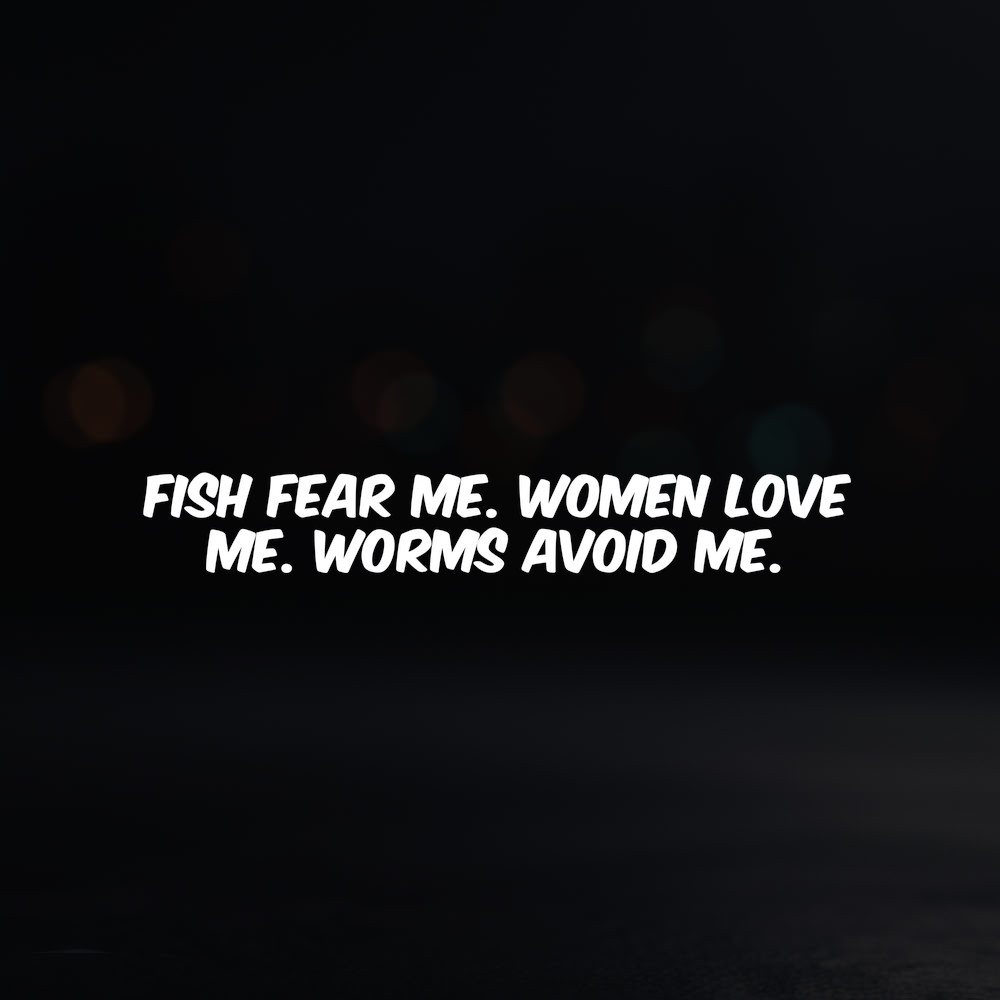 8in Vinyl Decal Sticker – "Fish fear me. Women love me. Worms avoid me."