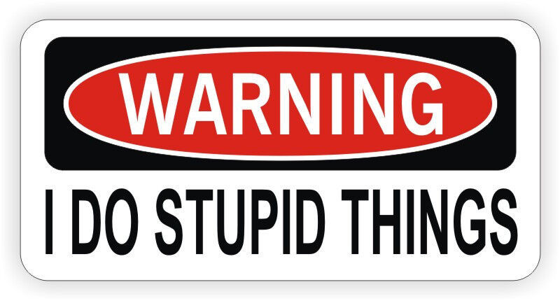 Warning I Do Stupid Things Sticker Decal