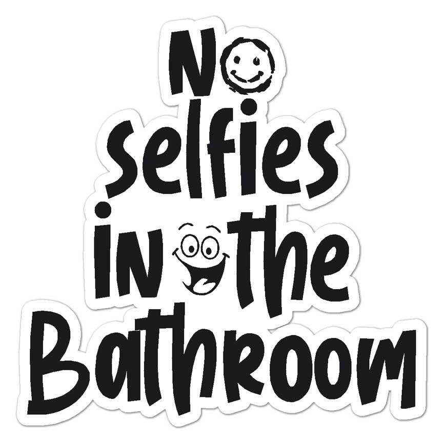 No Selfies Bathroom, Vinyl Decal Sticker, Indoor Outdoor, 3 Sizes, #7743
