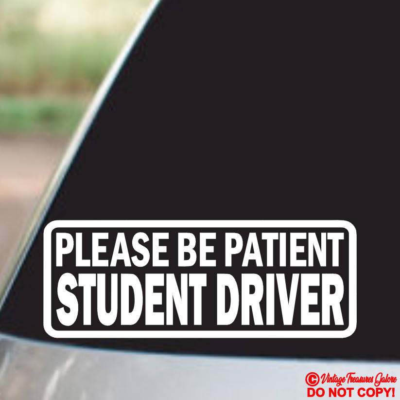 STUDENT DRIVER PLEASE BE PATIENT Vinyl Decal Sticker Car Rear Back Window Bumper