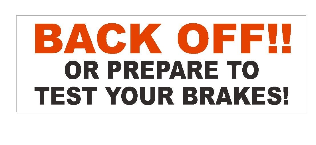 Back Off or Test Your Brakes Funny Bumper Sticker or Helmet Sticker D372