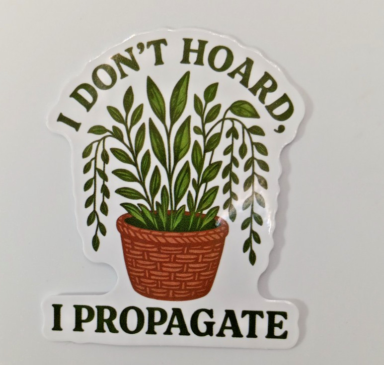 Plants-Funny-Hoarder-Propagate-Vinyl Sticker-Decal-NWOT-Free Shipping!