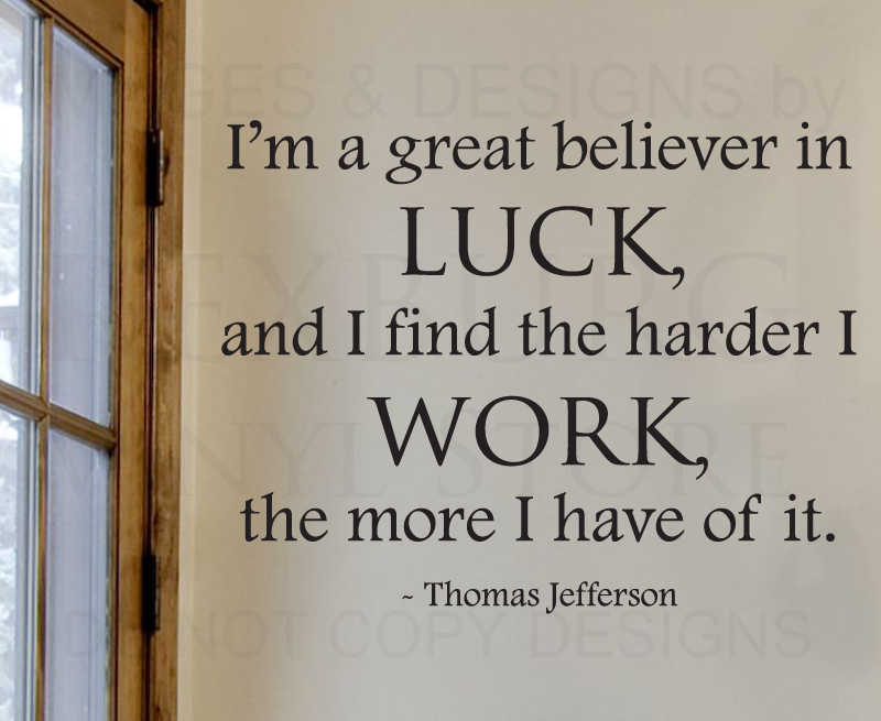 Wall Decal Quote Sticker The Harder I Work the More Luck Thomas Jefferson J79