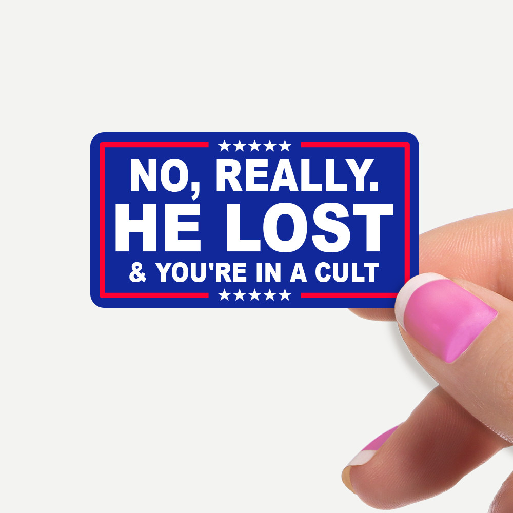 No Really. HE LOST & You're In A Cult 12 Stickers Per Sheet Bulk Pack Anti Trump