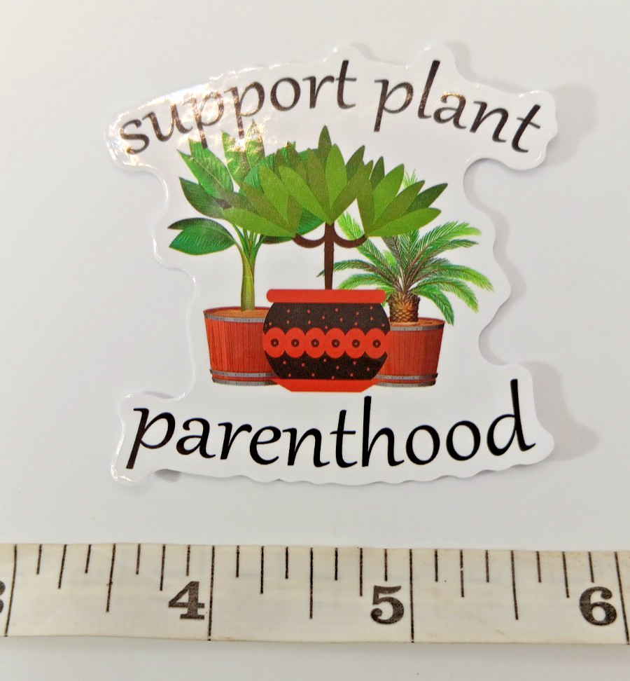 Plants-Support Parenthood-Vinyl Sticker-Decal-NWOT-Free Shipping!