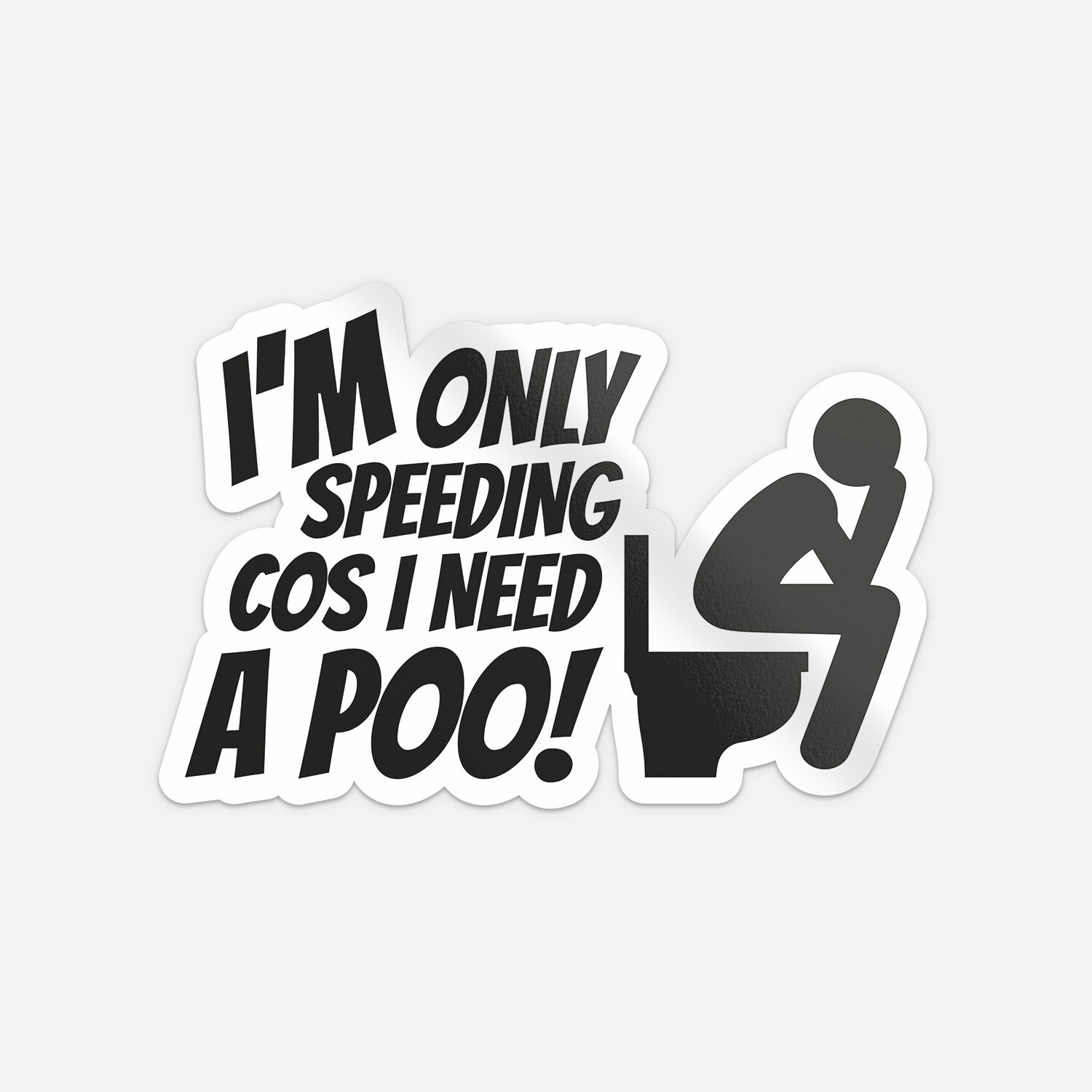 Im Only Speeding Cos I Need A Poo Car Bumper Vinyl Sticker Decal