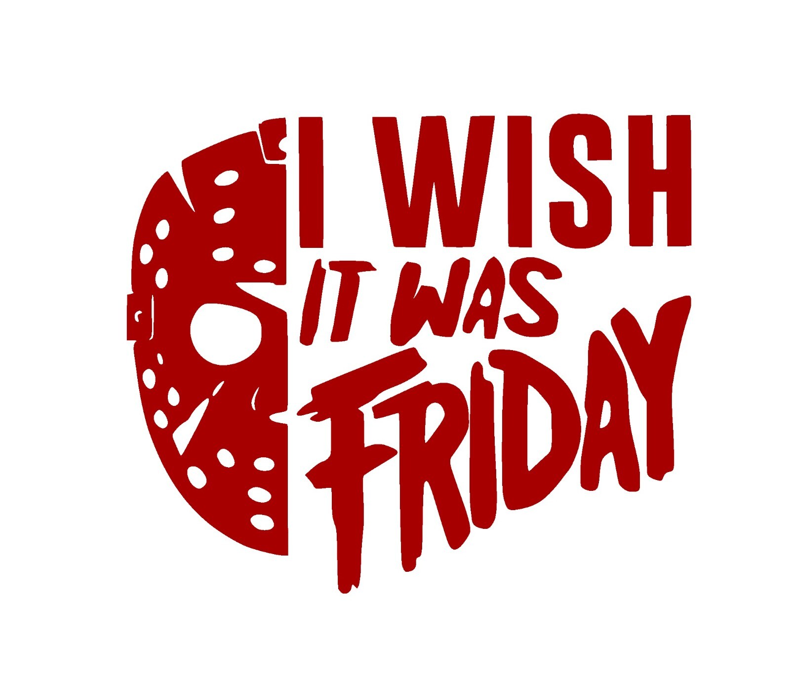 Wish It Was Friday, Friday the 13th Decal/ Sticker you choose size and color