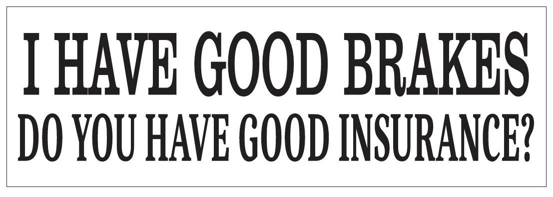 I Have Good Brakes Bumper Sticker or Helmet Sticker FUNNY D7218