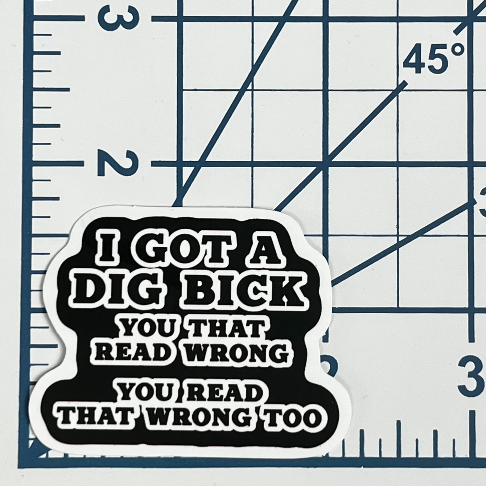 I Got A Dig Bick Vinyl Sticker Funny Wordplay Decal Sarcastic Laptop Gear Humor