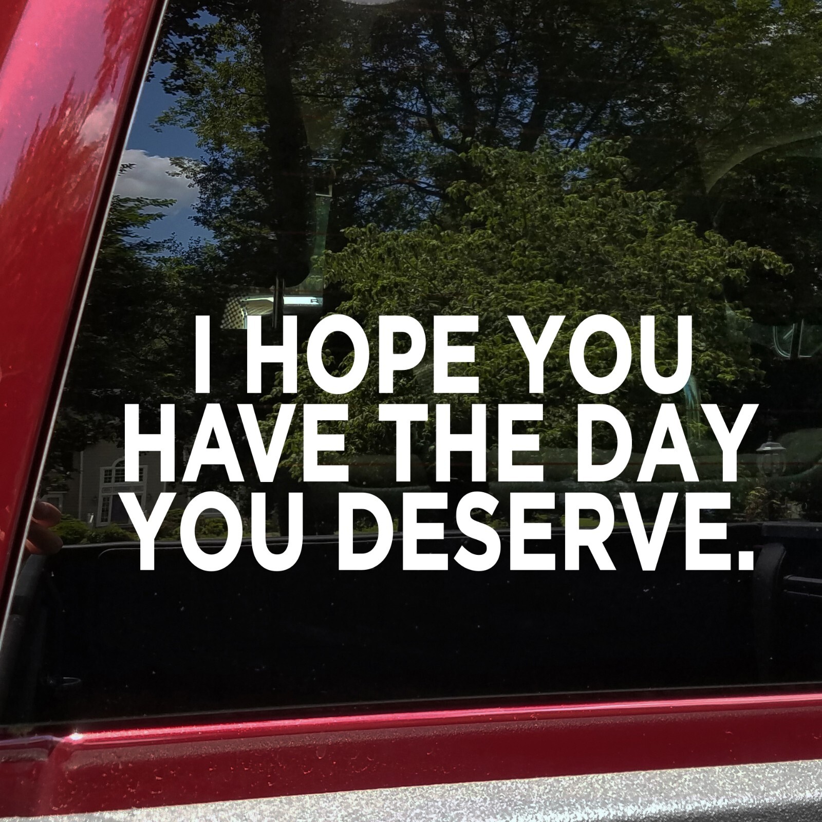 I Hope You Have The Day You Deserve Vinyl Decal | Karma Truth Bumper Sticker