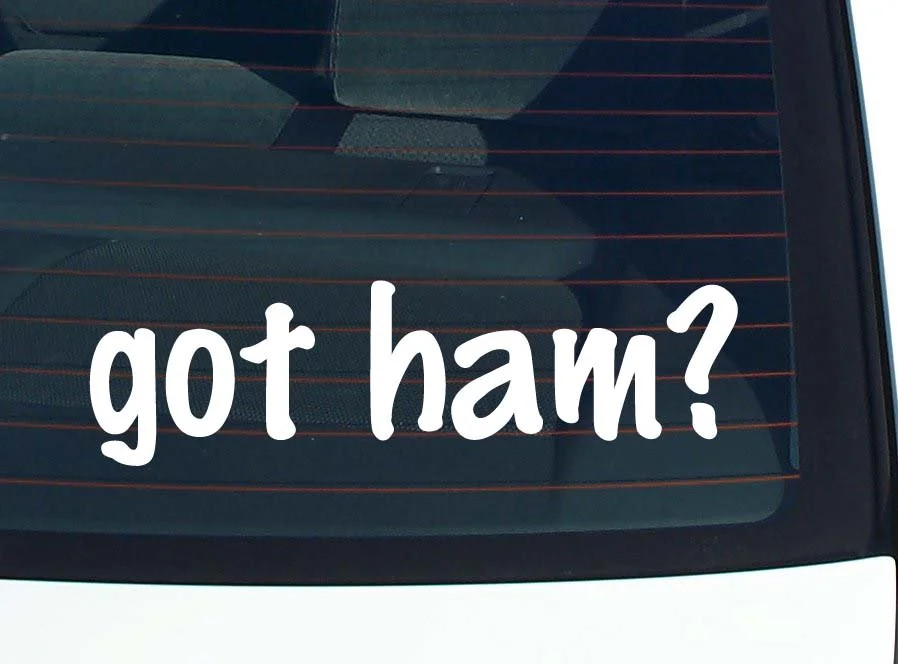 got ham? CAR DECAL BUMPER STICKER VINYL FUNNY JOKE WINDOW