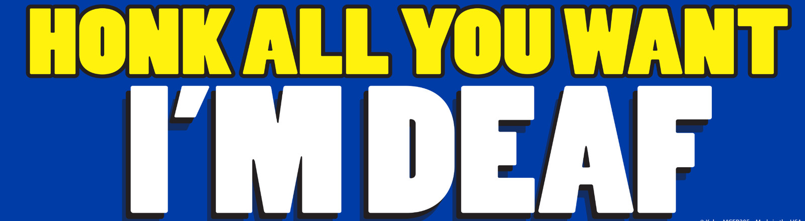 "Honk All You Want I'm Deaf" Prank Bumper Car Magnet Sign – Made in the USA