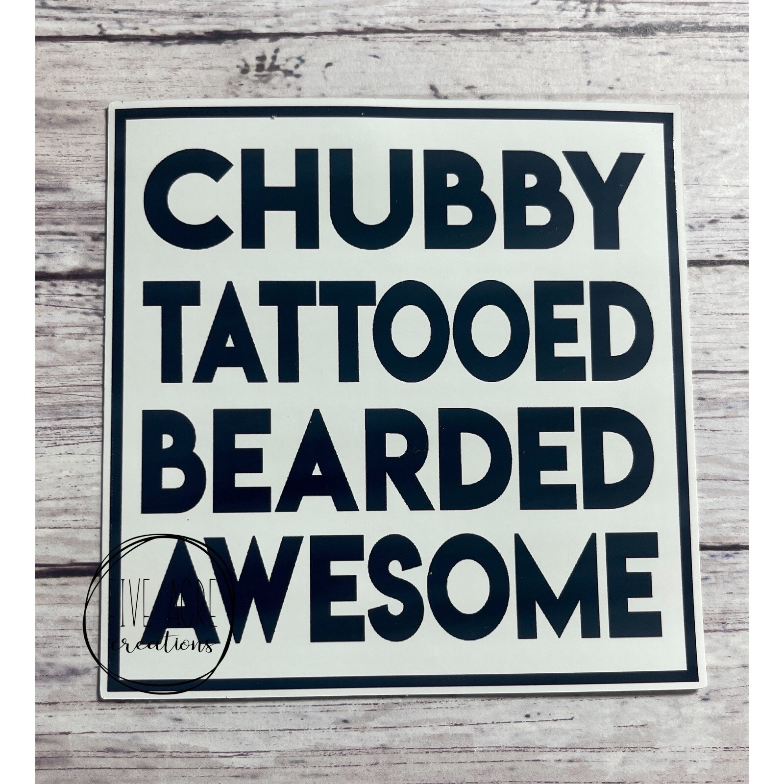 Funny Waterproof Weatherproof Vinyl Sticker | Chubby Tattooed Bearded Awesome