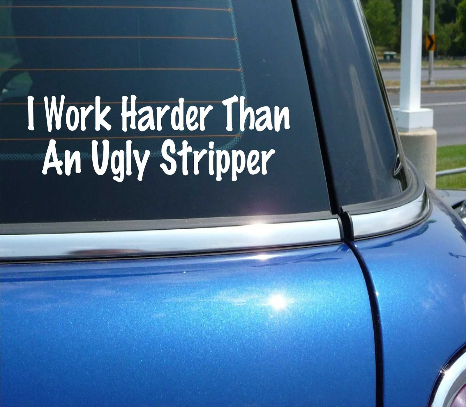 I WORK HARDER THAN AN UGLY STRIPPER DECAL STICKER FUNNY CAR TRUCK