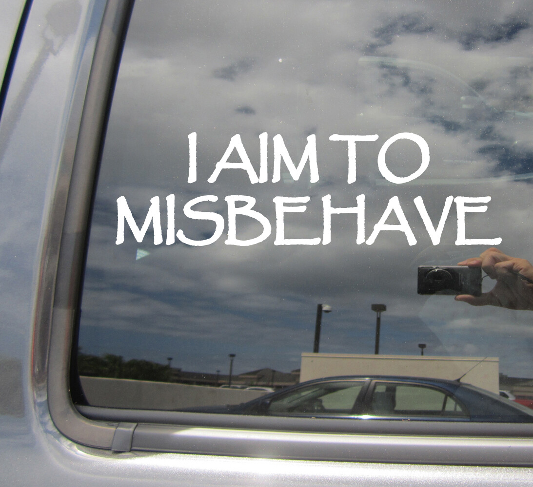 I aim to Misbehave – Firefly Serenity – Auto Window Vinyl Decal Sticker 06014