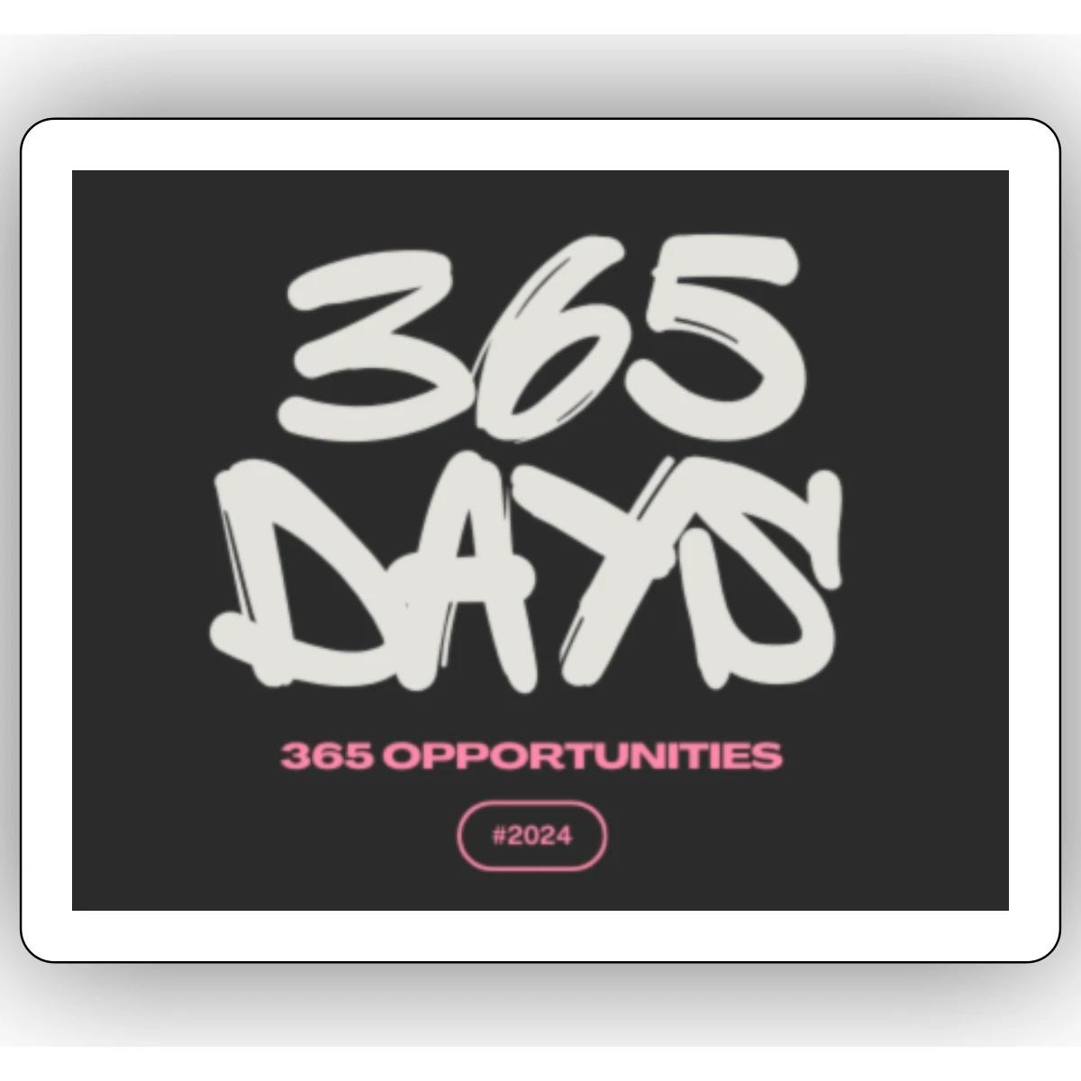 365 Days 365 Opportunities Motivational Sticker, max. 4 x 4"