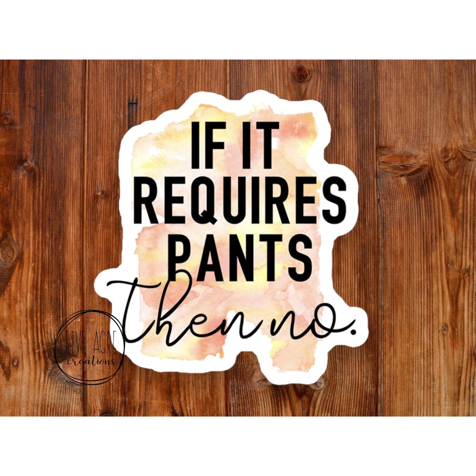 If It Requires Pants Then No | Cute Laptop Decal | Weatherproof Sticker