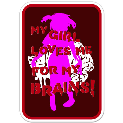My Girl Loves Me For My Brains car bumper sticker decal 6" x 4"