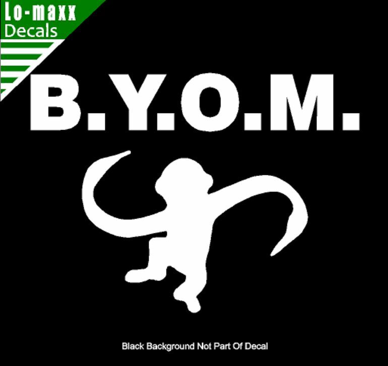 B.Y.O.M. Bring Your Own Monkey Cool Funny High Quality Die Cut Vinyl Decal