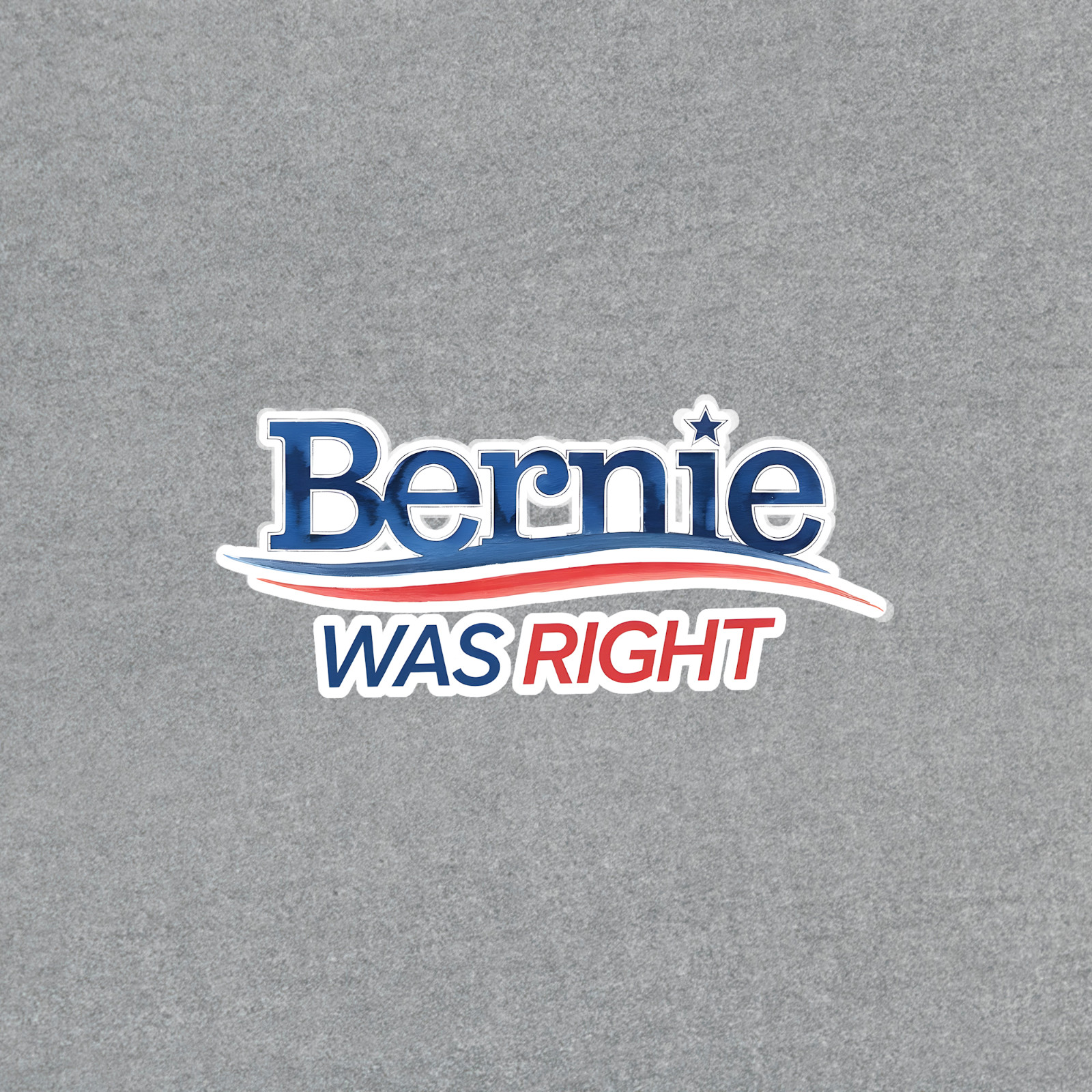 Bernie Sanders Was Right Political Campaign Sticker | Progressive Humor #551