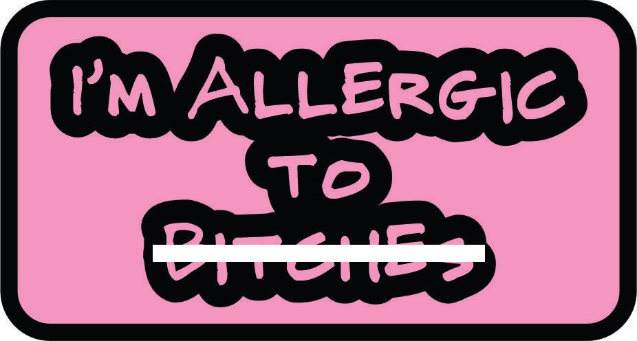 I'm Allergic to B*!$#es – 3.5 inch Sticker