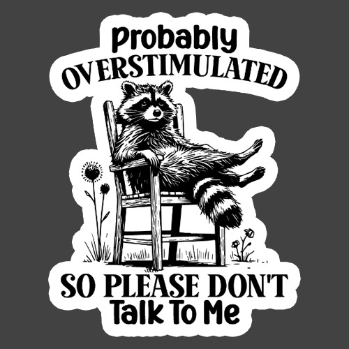 Raccoon Sticker Vinyl Decal Probably Overstimulated Please Don't Talk To Me