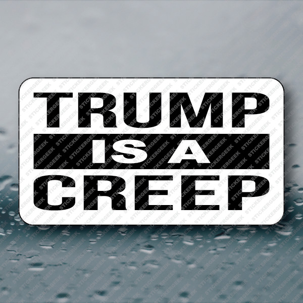 TRUMP IS A CREEP 25-250pcs sticker funny prank joke political anti trump