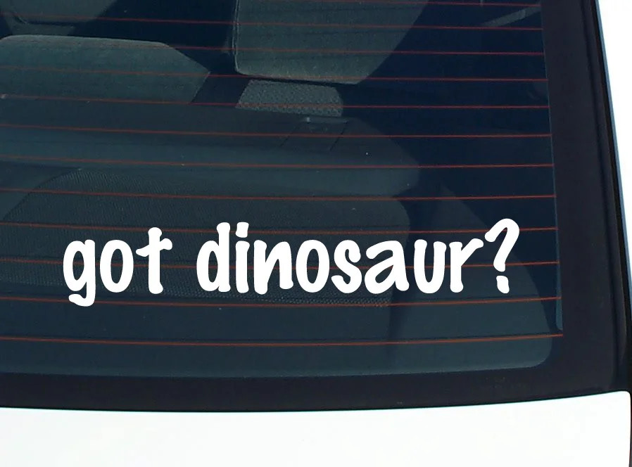 got dinosaur? CAR DECAL BUMPER STICKER VINYL FUNNY JOKE WINDOW