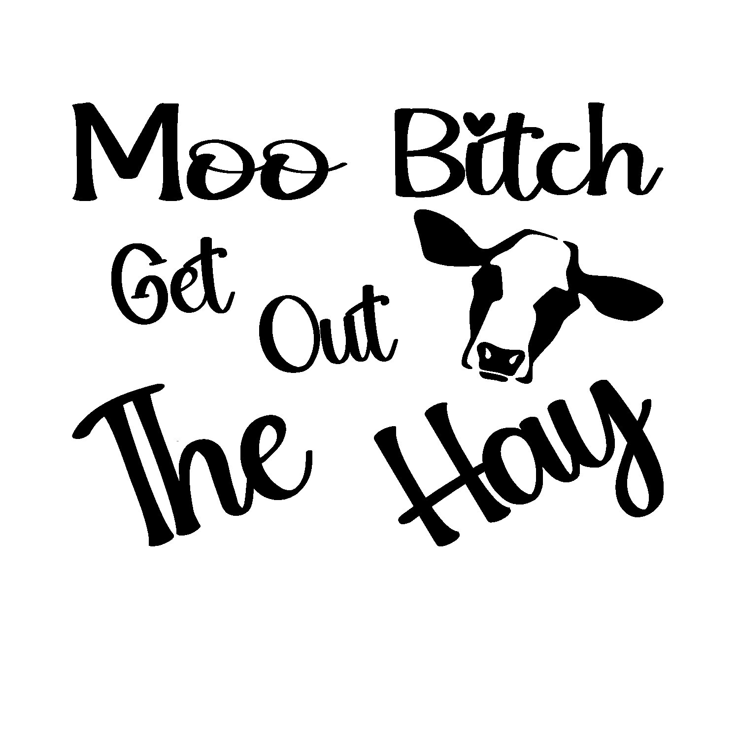 Moo B*tch, Get Out The Hay Decal, Funny Bumper Sticker